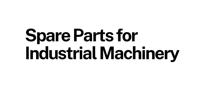 Spare Parts for Industrial Machinery